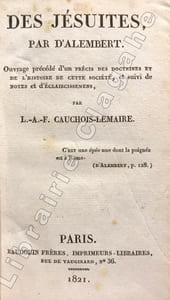 Des Jésuites par D'Alembert. Ouvrage précédé d'un précis des doctrines et de l'histoire de cette Société, et suivi de notes et éclaircissements par L.-A.-F. Cauchois-Lemaire.