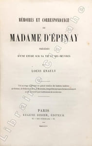 Mémoires et correspondance de Madame d'Epinay, précédés d'une étude sur sa vie et ses oeuvres par Louis Enault. Cet ouvrage renferme un grand nombre de Lettres inédites de Grimm, de Diderot et de J.-J. Rousseau, lesquelles servent d'éclaircissement et de correctif aux Confessions de ce dernier.