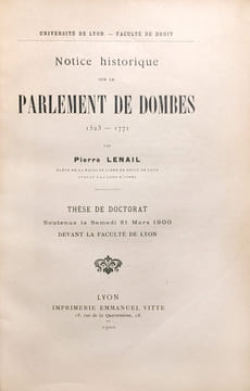 Notice historique sur le Parlement de Dombes 1523-1771. Université de Lyon. Faculté de Droit. Thèse de doctorat soutenue le samedi 31 mars 1900 devant ...