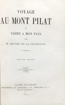 Voyage au Mont Pilat ou visite de mon pays. Seconde édition.. Seytre de la Charbouze (Jean Claude Marie Seytre, dit ; 1803-1879) :