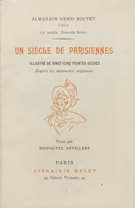 Almanach Henri Boutet. Un siècle de Parisiennes, illustré de vingt-cinq pointes sèches d'après les documents originaux. Texte par Hippolyte Devillers.