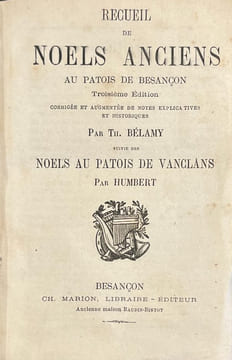 Recueil de Noels anciens au patois de Besançon. Troisième édition corrigée et augmentée de notes explicatives et historiques. Suivie des Noels au ...