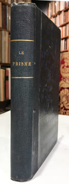 Prisme (Le). Encyclopédie morale du dix-neuvième siècle. Illustré par MM. Daumier, Gagniet, Gavarni, Grandville, Malapeau, Meissonier, Pauquet, ...