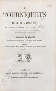 Tourniquets (Les). Revue de l'année 1861. En trois actes et 12 tableaux, avec prologue et épilogue. Revue, corrigée et augmentée de plusieurs scènes, et de quatre tableaux nouveaux. Représentée pour la première fois, à Paris, sur le théâtre du Figaro, le 15 décembre 1861. Illustrations de M. Emile Benassit. Gravure de MM. Roch et Jacob.
