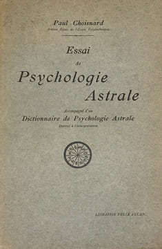 Essai de Psychologie Astrale. Accompagné d’un dictionnaire de Psychologie Astrale destiné à l’interprétation.. Choisnard, Paul :