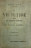 Vie (La) future devant la sagesse antique et la science moderne. Deuxième édition revue et augmentée.. Elbé, Louis (Louis Baclé) :
