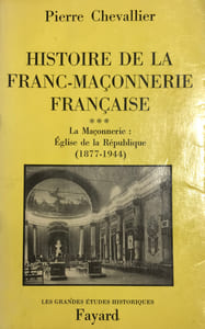 Histoire de la Franc-Maçonnerie française. Tome 3. La Maçonnerie : Eglise de la République (1877 - 1944).