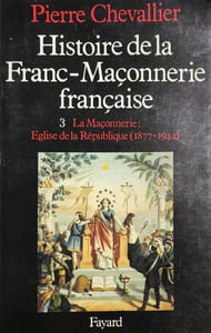 Histoire de la Franc-Maçonnerie française. Tome 3. La Maçonnerie : Eglise de la République (1877 - 1944).