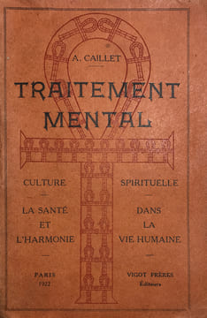 Traitement mental et culture spirituelle. La Santé et l'harmonie dans la vie humaine. Deuxième édition.. Caillet, Albert L. :