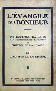 Evangile (L') du bonheur. Instructions publiques pour le développement et l'application du pouvoir de la pensée.