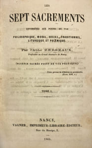 Sept (Les) Sacrements considérés aux points de vue philosophique, moral, social, traditionnel, liturgique et polémique. (Science sacrée point de vue pratique).
