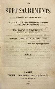 Sept (Les) Sacrements considérés aux points de vue philosophique, moral, social, traditionnel, liturgique et polémique. (Science sacrée point de vue ...