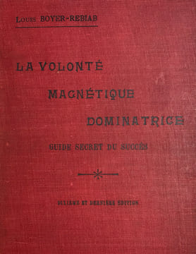 Volonté (La) magnétique dominatrice. Guide secret du succès.. Boyer-Rebiab :