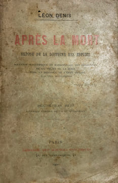 Après la mort. Exposé de la doctrine des esprits. Solution scientifique et rationnelle des problèmes de la vie et de la mort. nature et destinée de ...