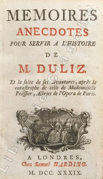 Mémoires anecdotes pour servir à l'histoire de M. Duliz. Et la suite de ses aventures, après la catstrophe de Mademoiselle Pelissier, actrice de ...