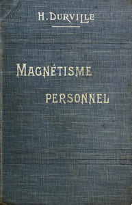 Magnétisme personnel ou psychique. Education de la Pensée, Développement de la Volonté pour être heureux, fort, bien portant et réussir en tout. Avec 15 portraits et 33 figures explicatives. Quatrième édition.