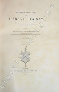 Grand Cartulaire de l'Abbaye d'Ainay, suivi d'un autre cartulaire rédigé en 1286 et de documents inédits.
