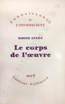 Corps (Le) de l’oeuvre. Essais psychanalytiques sur le travail créateur. . Anzieu, Didier :
