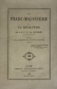 Franc-Maçonnerie (La) et la Révolution.. Gautrelet, R.P. Fr. Xav., de la Compagnie de Jésus :
