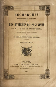 Recherches historiques et critiques sur les mystères du Paganisme. Seconde édition, revue et corrigée par M. le Baron Sylvestre de Sacy.