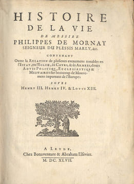 Histoire de la vie de Messire Philippe de Mornay, seigneur du Plessis-Marly, etc. Contenant, outre la relation de plusieurs evenements notables en ...