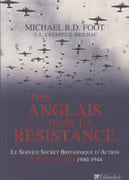 Des Anglais dans la Résistance. Le service secret britannique d'action (SOE) en France, 1940-1944. par FOOT (Michael R. D.).