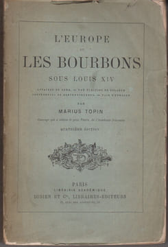 L'Europe et les Bourbons sous Louis XIV. Affaires de Rome. Une élection en Pologne. Conférences de Gertruydenberg. Paix d'Utrecht.. TOPIN (Marius).