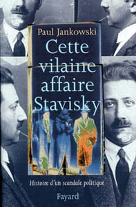 Cette vilaine affaire Stavisky. Histoire d'un scandale politique.