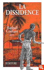 La Dissidence. Récit.. CONFIANT (Raphaël).