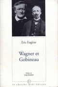 Wagner et Gobineau. Existe-t-il un racisme wagnérien ? par [GOBINEAU] – EUGENE (Eric).