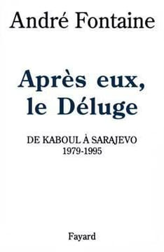 Après eux, le Déluge. De Kaboul à Sarajevo, 1979-1995.. FONTAINE (André).
