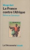 La France contre l'Afrique. Retour au Cameroun.. BETI (Mongo).