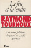Le Feu et la cendre. Les années politiques du général de Gaulle, 1946-1970.. TOURNOUX (Raymond).