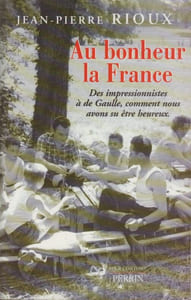 Au bonheur la France. Des Impressionnistes à de Gaulle, comment nous avons su être heureux.