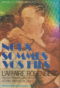 Nous sommes vos fils. L'affaire Rosenberg. Les fils parlent. Avec plus de cent lettres inédites de Julius et Ethel.