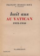 Huit ans au Vatican, 1932-1940. par CHARLES-ROUX (François).