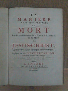 La manière de se bien préparer à la Mort par des considérations sur la Cène, la Passion et la Mort de Jésus-Christ, avec de très belles estampes emblématiques, expliquées par M. de Chertablon.