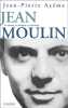 Jean Moulin. Le politique, le rebelle, le r&eacute;sistant.. AZ&Eacute;MA (Jean-Pierre).