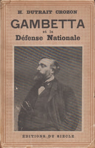 Gambetta et la Défense nationale, 1870-1871.