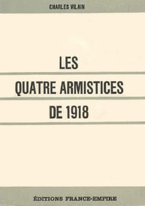 Les Quatre Armistices de 1918. Salonique, Moudros, Padoue, Rethondes.