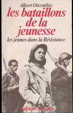 Les Bataillons de la jeunesse.. OUZOULIAS (Albert, dit Colonel André).
