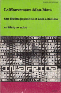 Le Mouvement « Mau-Mau ». Une révolte paysanne et anti-coloniale en Afrique noire.