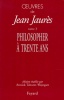 Œuvres. Tome 3 : Philosopher à trente ans. Edition établie par Annick Taburet-Wajngart.. JAURÈS (Jean).