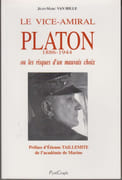 Le vice-amiral Charles Platon (1886-1944) ou les risques d'un mauvais choix. par VAN HILLE (Jean-Marc).