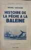 Histoire de la pêche à la baleine.. VAUCAIRE (Michel).