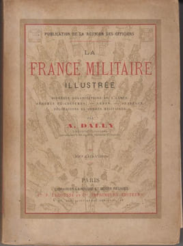 La France militaire illustrée. Diverses organisations de l'armée. Armures et costumes. Armes. Drapeaux. Décorations et ordres militaires.. DALLY (A.).