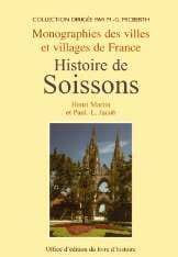 Histoire de Soissons, depuis les temps les plus reculés jusqu'à nos jours.. MARTIN (Henri) et Paul-L. JACOB.