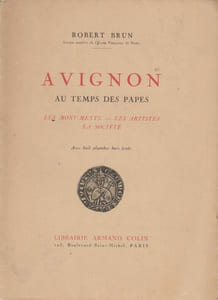 Avignon au temps des Papes. Les monuments, les artistes, la société.