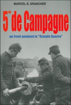 5ème de Campagne. Au front pendant la "Grande Guerre".. GRANCHER (Marcel-E.).