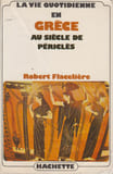 La Vie quotidienne en Gr&egrave;ce au si.... FLACELI&Egrave;RE (Robert).